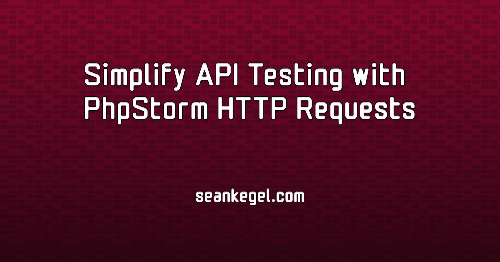 Simplify API Testing with PhpStorm HTTP Requests